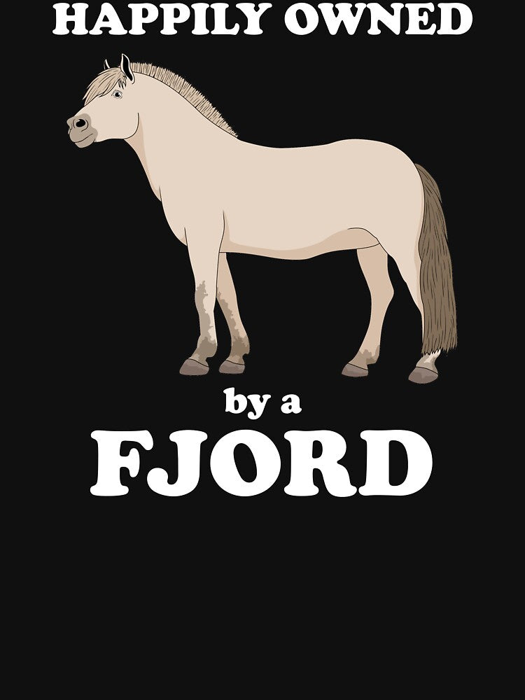 Funny Horse Owner Happily Owned By A Fjord design by jakehughes2015