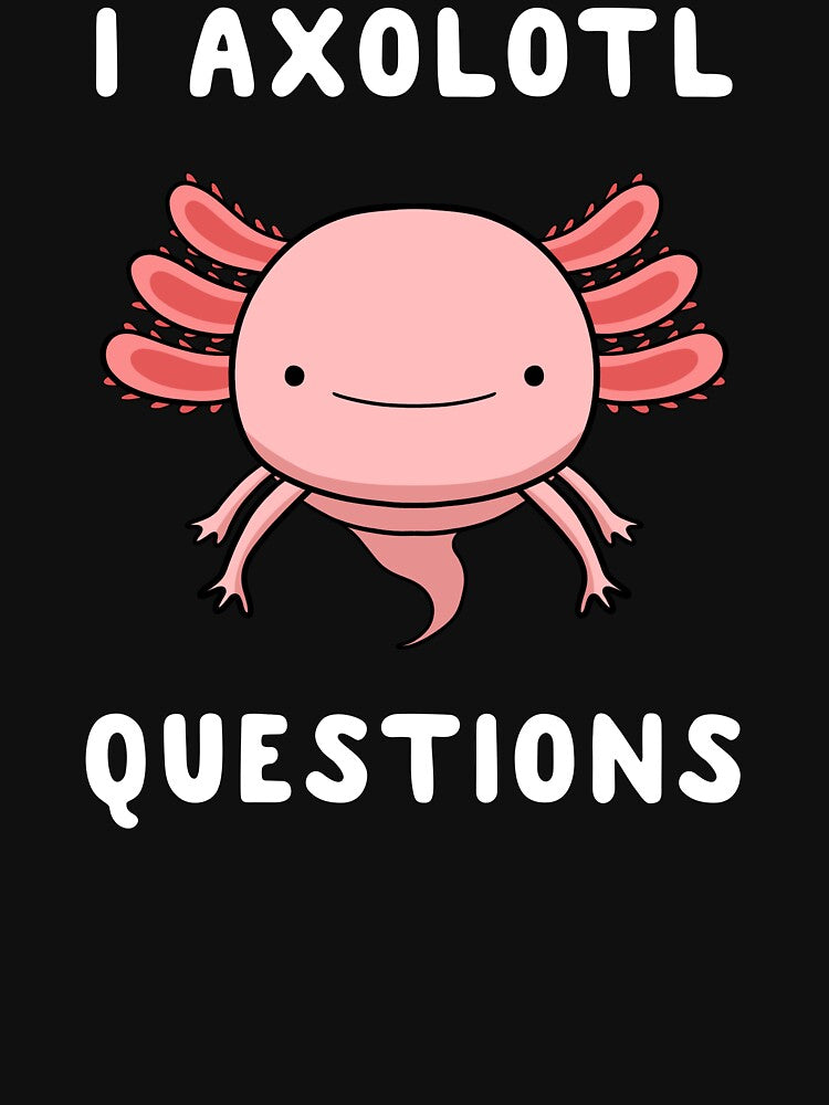 I Axolotl Questions Cute Kawaii Drawing Funny Saying by Delightfully Cynical