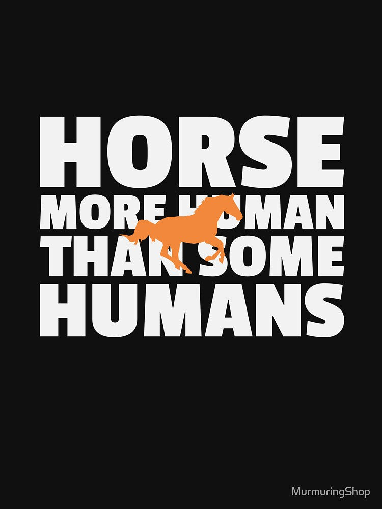 HORSE MORE HUMAN THAN SOME HUMANS by MurmuringShop