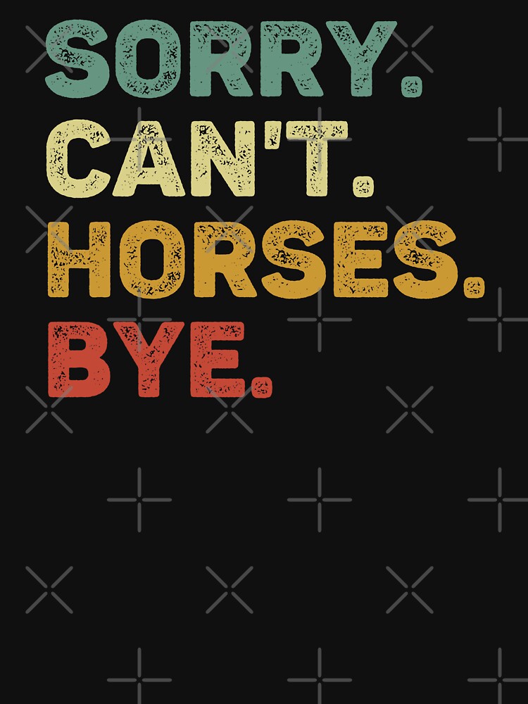 Sorry Can't Horses Bye Retro Horse Lover by RareBunny
