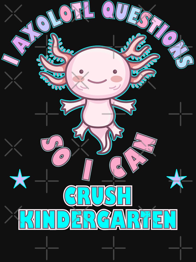 I Axolotl Questions So I Can Crush Kindergarten by artfulnotebook
