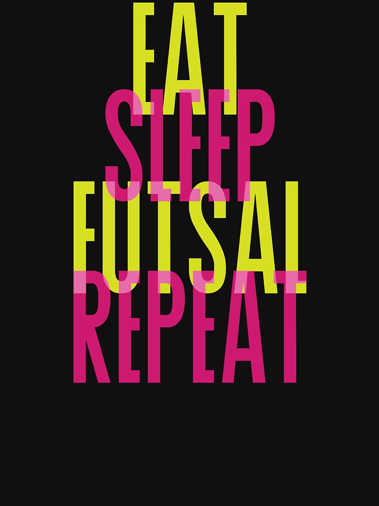 EAT SLEEP FUTSAL REPEAT by yessir1981