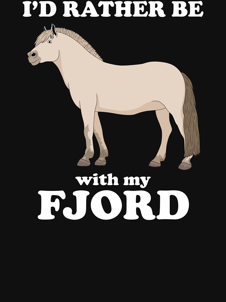 Funny I'd Rather Be With My Fjord Horse Owner print by jakehughes2015