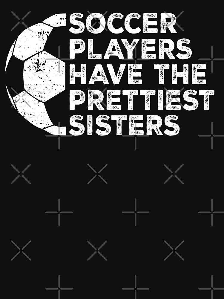 Vintage Funny Soccer Players Have The Prettiest Sisters by Christina-grich