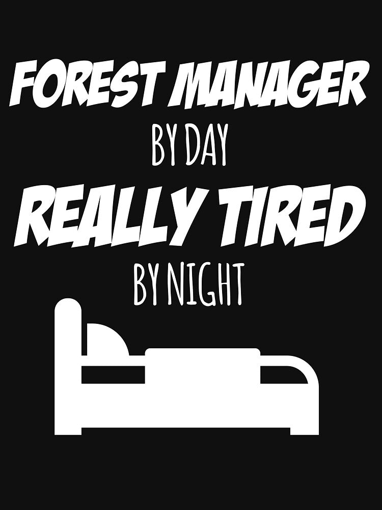 Forest Manager Job Fun Gift for every Forest Manager Funny Slogan Hobby Work Worker by trybest