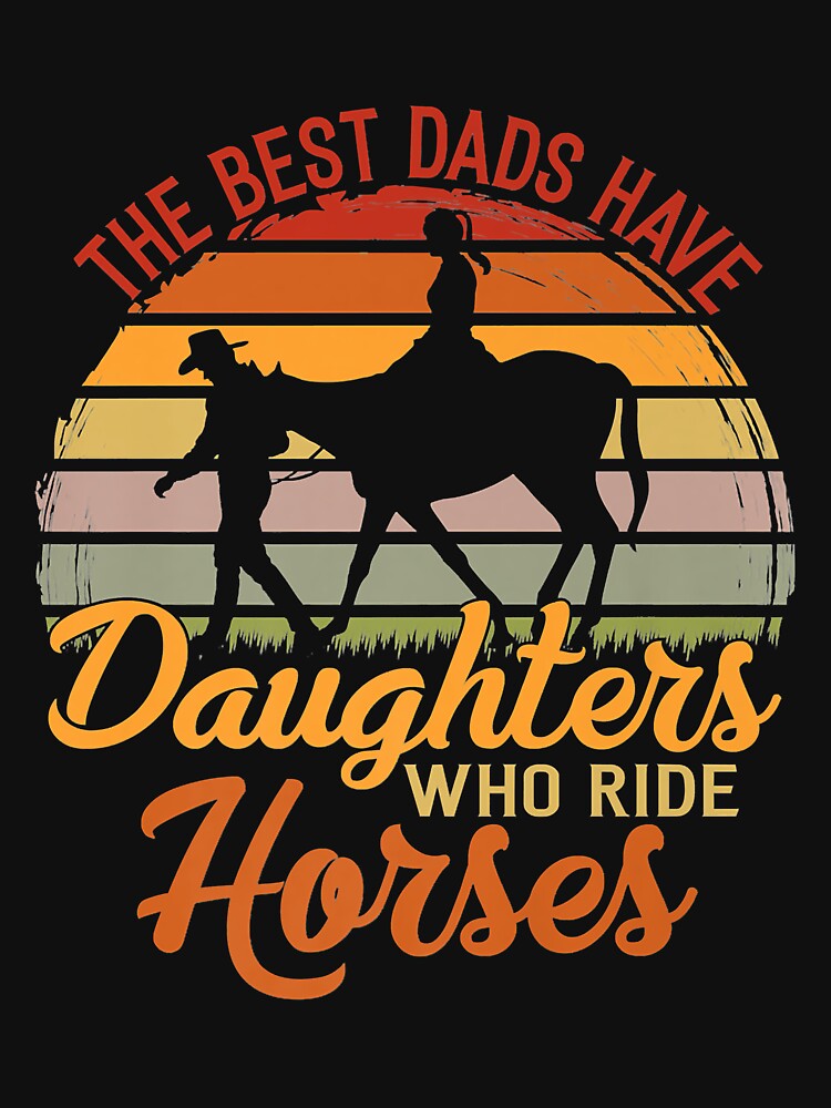 The Best Dads Have Daughters Who ride horses father's day Premium by doria7fjly