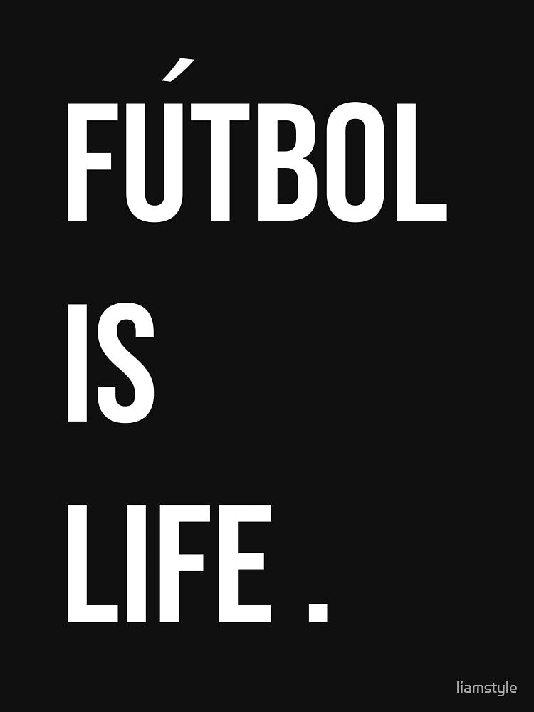 Futbol Is Life T-shirt by liamstyle