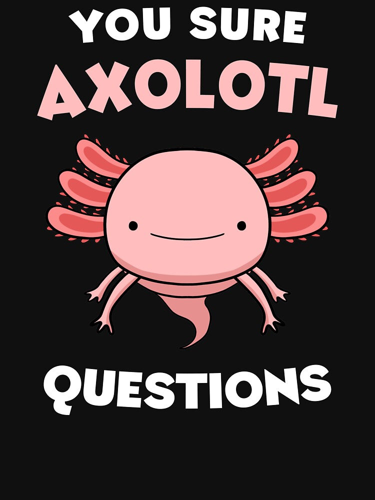 You Sure Axolotl Questions by Delightfully Cynical