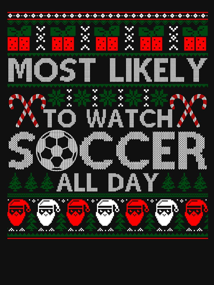 Most Likely To Watch Soccer All Day Ugly Christmas Sweater by maryettapate