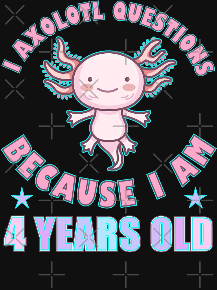 I Axolotl Questions I Am 4 Years Old by artfulnotebook