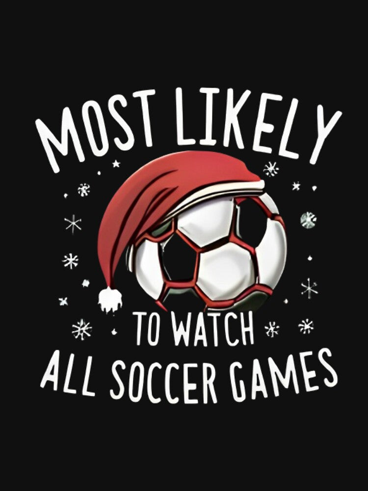 Most Likely To Watch All The Soccer Games Christmas Soccer by SlocifieShop