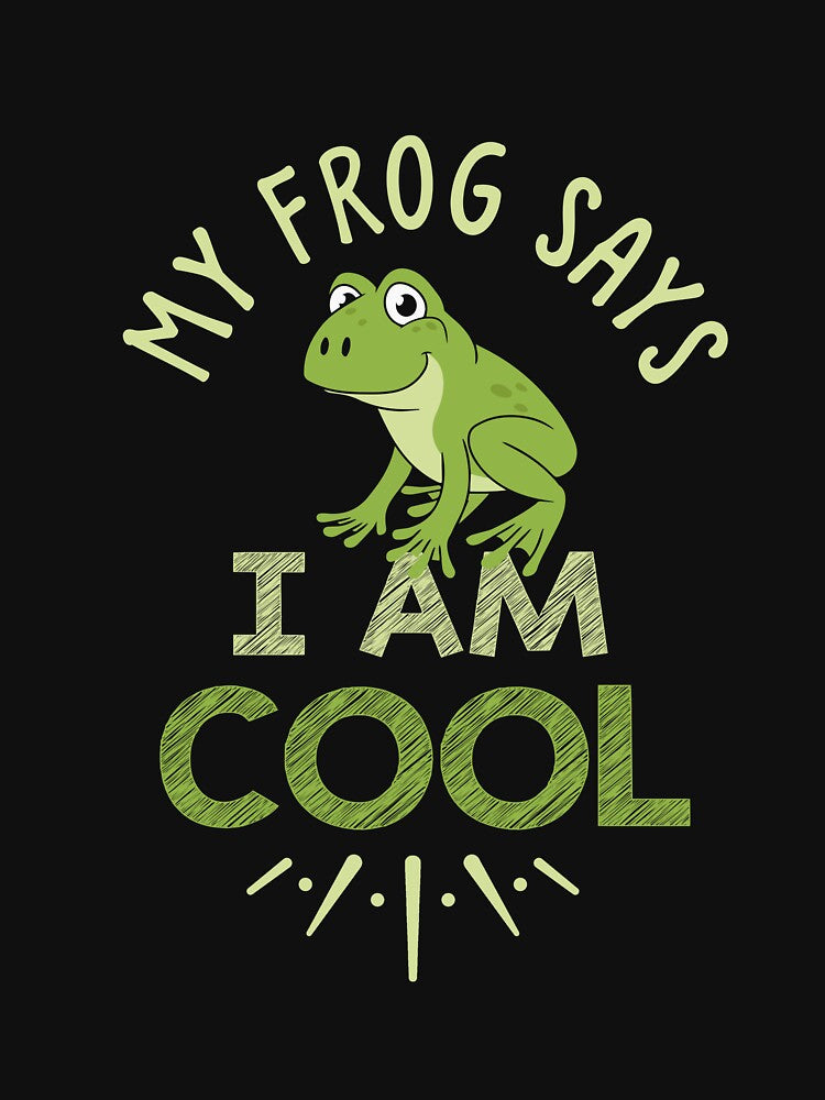 My Frog Says I’m Cool by TruLuv