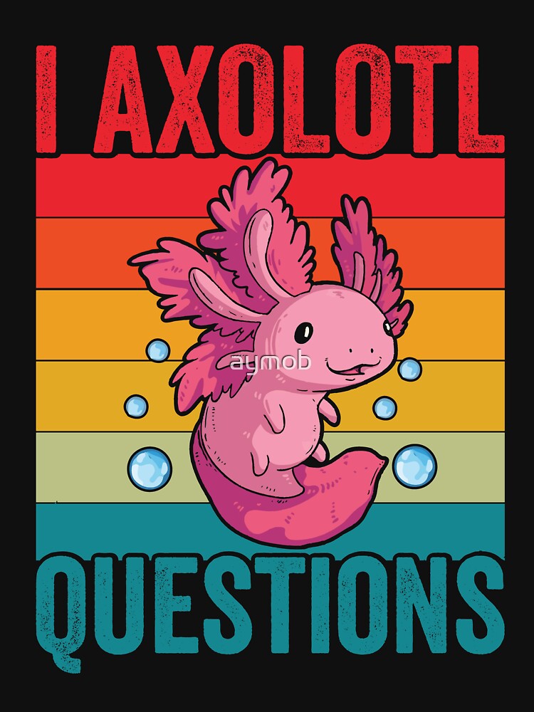I Axolotl Questions Shirt, Axolotl Shirt, Axolotl Lover Shirt, Axolotl Fan Tee, Funny Axolotl Shirt, Salamander Lover Tee, Gift For Axolotl by aymob