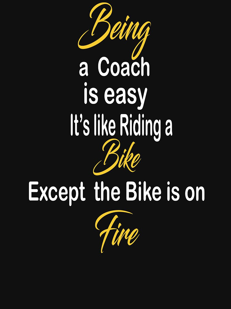 Being a coach is easy it's like riding a bike except the bike is on fire by kiondo