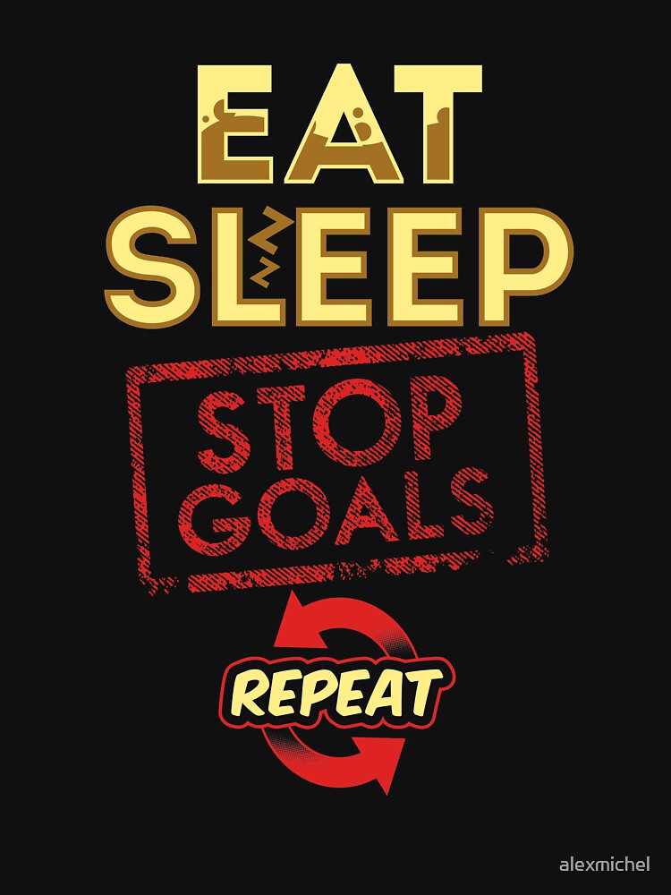 Eat sleep stop goal repeat - goalie by Captain Mood