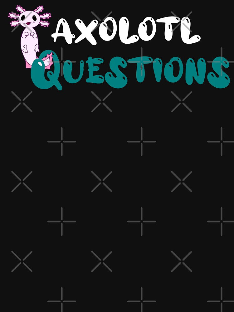 I Axolotl Questions by DsignTByMason