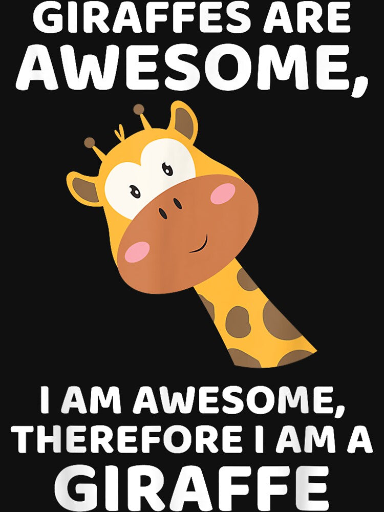 Giraffe's are Awesome I am Awesome, Therefore I am a Giraffe T-Shirt by RogerCooka