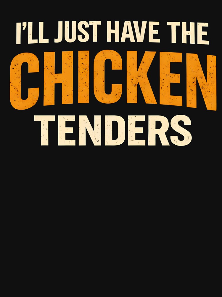 I’ll Just Have The Chicken Tenders by Vlinart