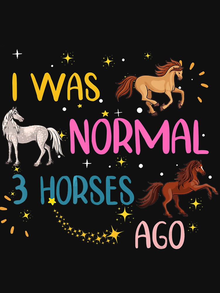 I Was Normal 3 Horses Ago Funny Horse Lover by MarkHudson78