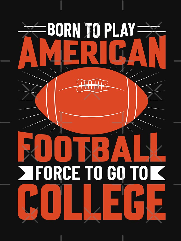 Born To Play American Football, Force To Go To College by Artifylab