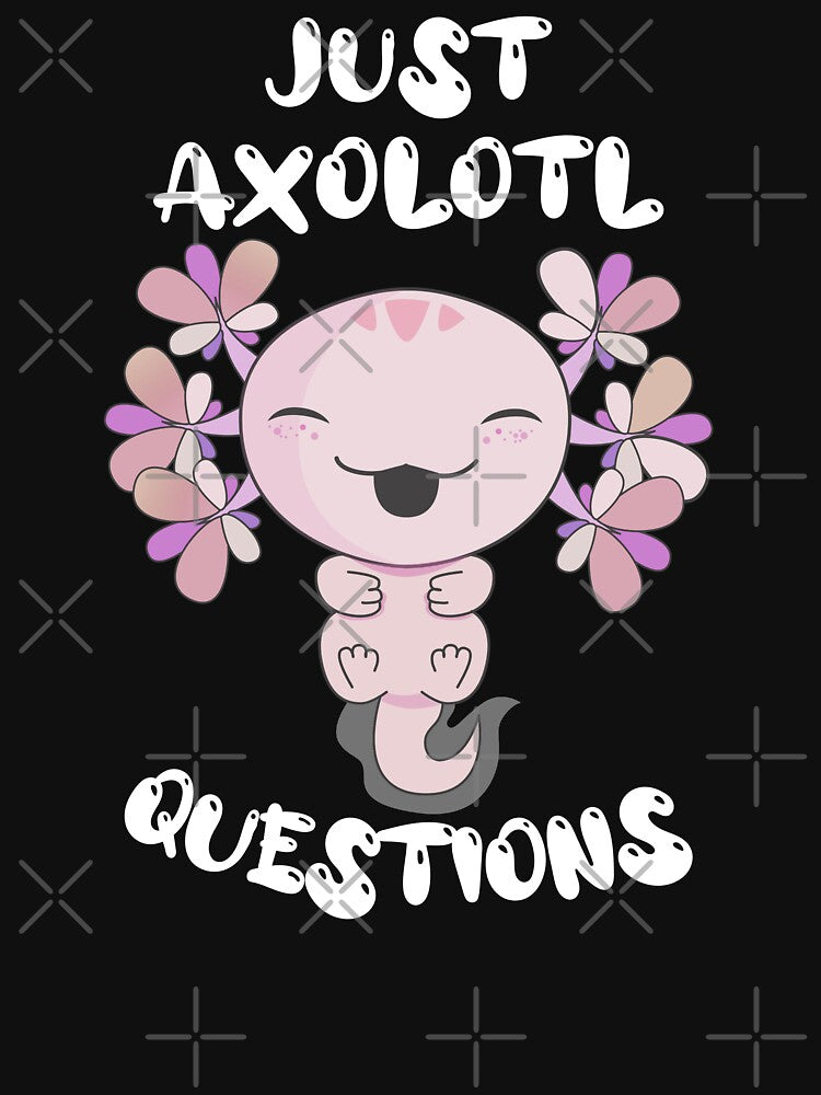 "Just Axolotl Questions" by DsignTByMason
