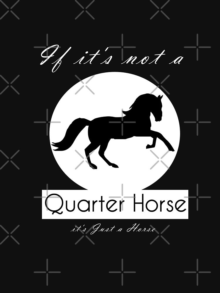 If it's Not a Quarter Horse it's Just a Horse by Brother's Clothing