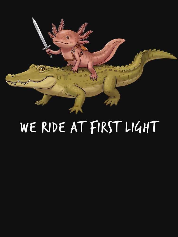 We Ride at First Light Funny Axolotl Crocodile Animal Lover by TerryConnells