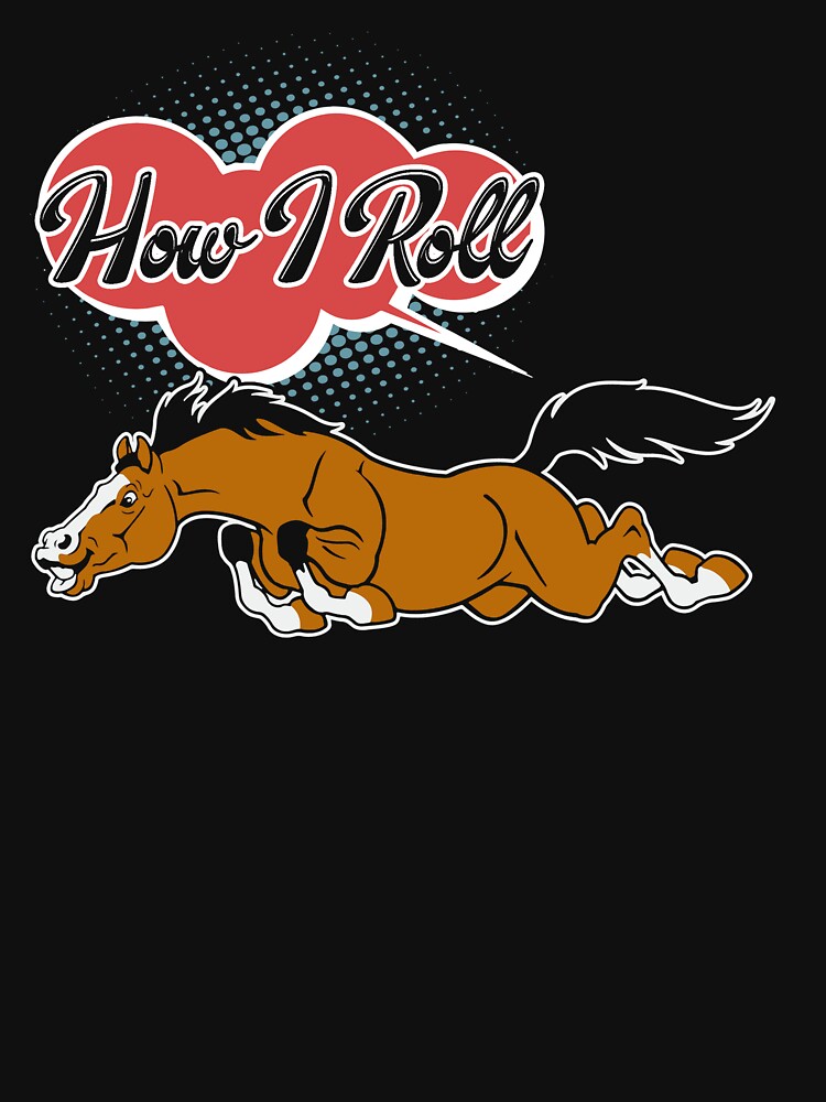 Horse This Is How I Roll by UnknownArtistt