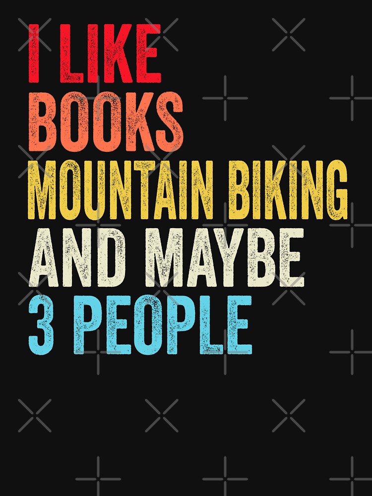 I Like Books Mountain Biking  And Maybe Three People Shirt, Funny Cool Mountain Biking  Mens Womens girls Lovers Birthday Christmas Gift Shirt by xlnv