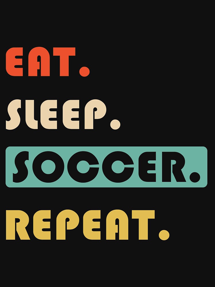 EAT SLEEP SOCCER REPEAT by lauricecmd