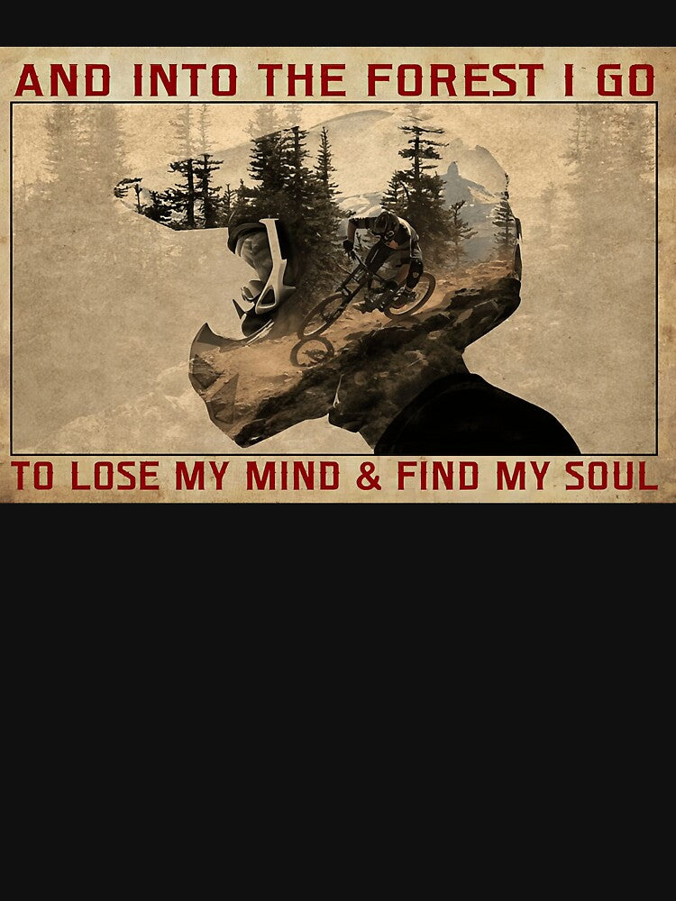 And Into The Forest I Go To Lose My Mind And Find My Soul - Mountain Biking MTB Poster by tinerziseiderk