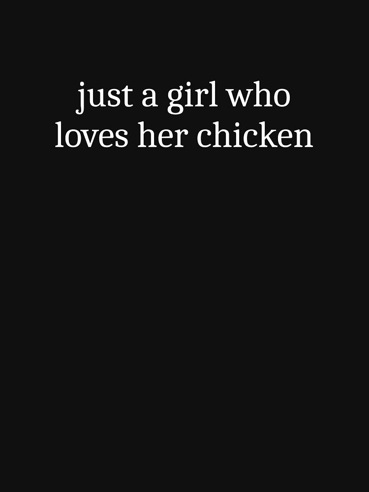 Just a girl who loves her chicken by Sleepy Cat Design