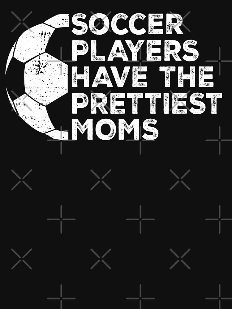 Vintage Funny Soccer Players Have The Prettiest Moms by Christina-grich
