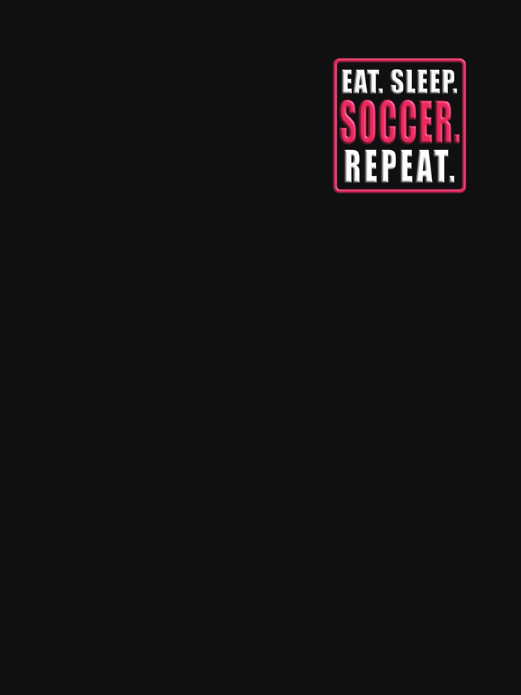 Eat Sleep Soccer Repeat Classic T-Shirt by heajosephgi3
