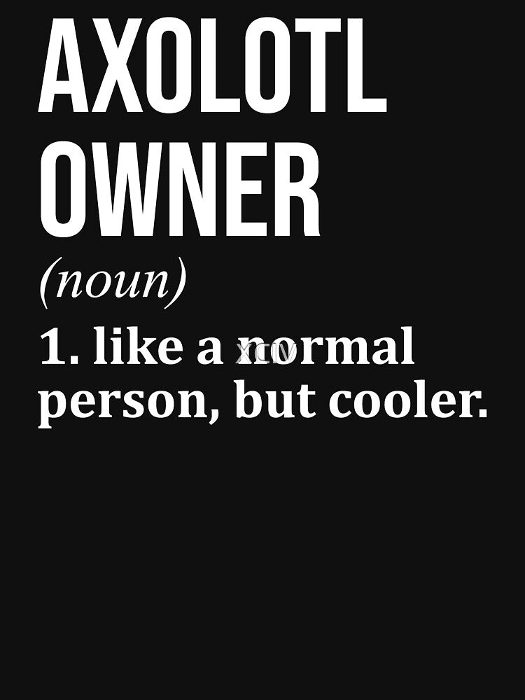 Axolotl Owner Definition Axolotl for Women by XCIV