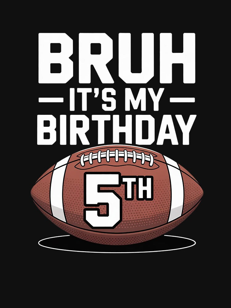 Bruh It's My 5th Birthday 5 Year Old Football Player Lover by THagBlue