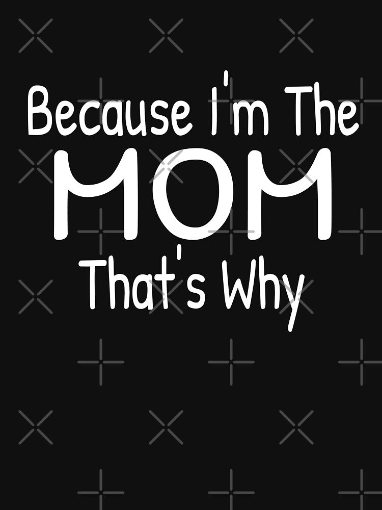Because I'm The Mom, That's Why by Islanr