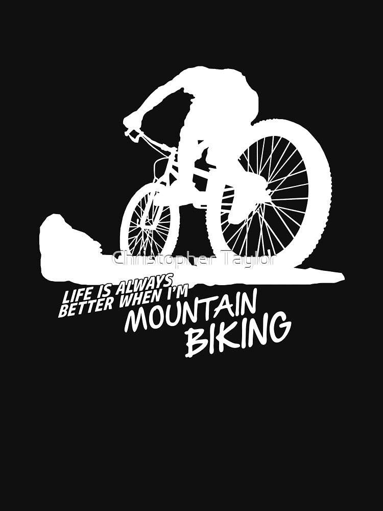 Life is better when i'm mountain biking by Christopher Taylor