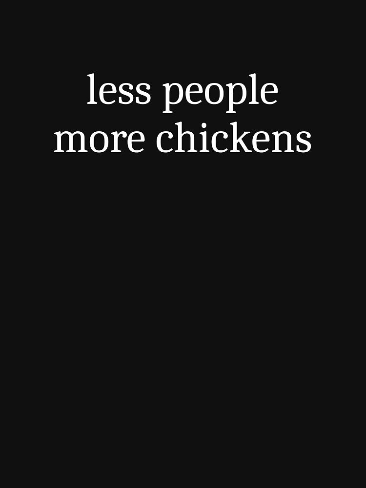 Less People More Chickens by Sleepy Cat Design