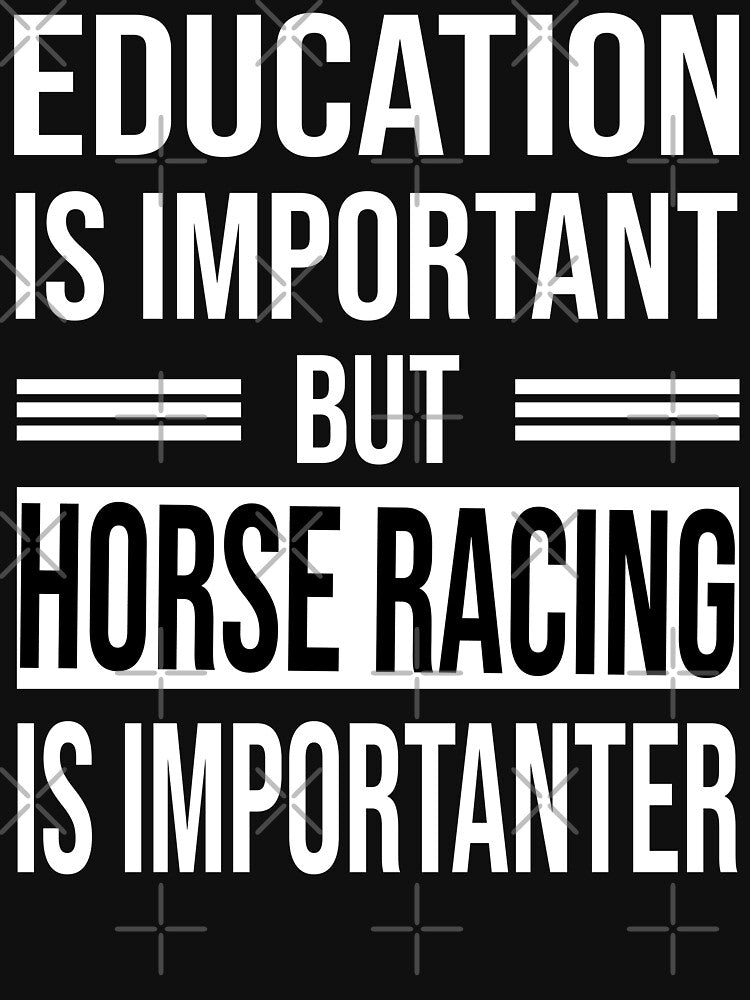 Education Is Important But HORSE RACING Is Importanter - Funny HORSE RACING by YukiShop