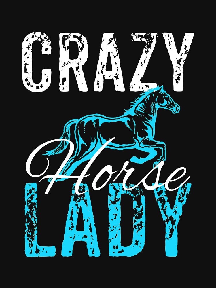 Crazy Horse Lady, Horse Lover Gift, Women's Horse Gift, Funny Horse by Designs4Less