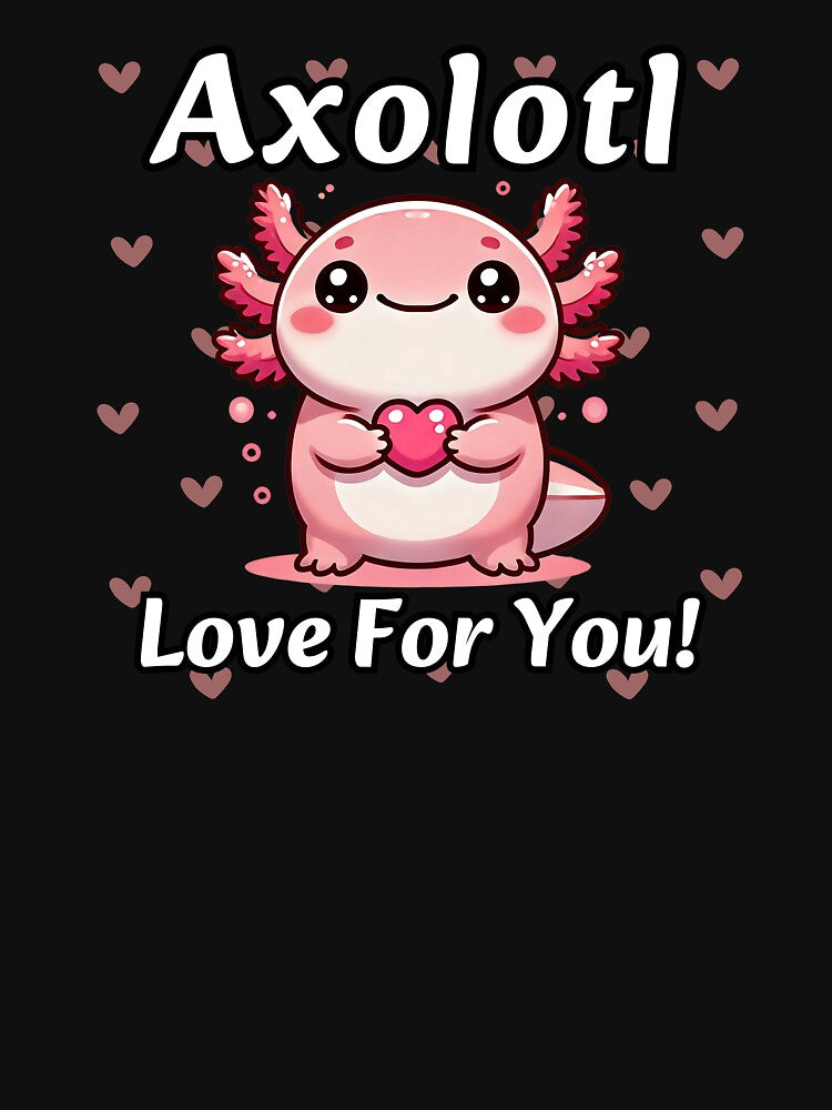 Kawaii Axolotl T Shirt Axolotl love for you by SaavedraDesign