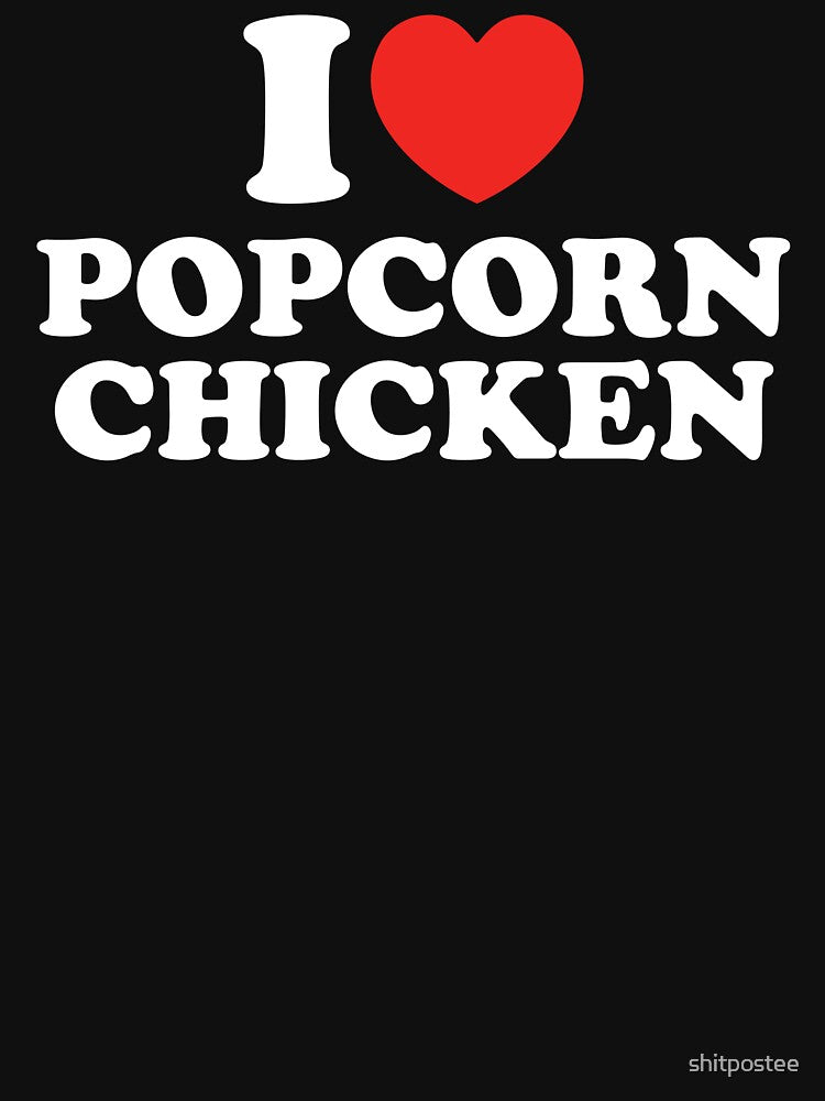 I Love Popcorn Chicken by shitpostee