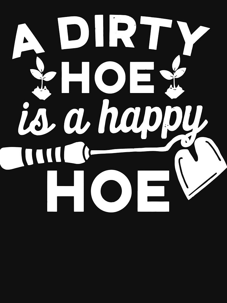 Dirty Hoe is A Happy Hoe T-Shirt by JoseMoody3031