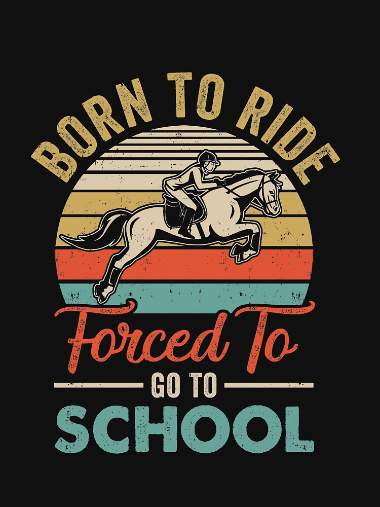 Born Ride Horse Forced To Go To School Funny Horse Vintage by cadieuxart