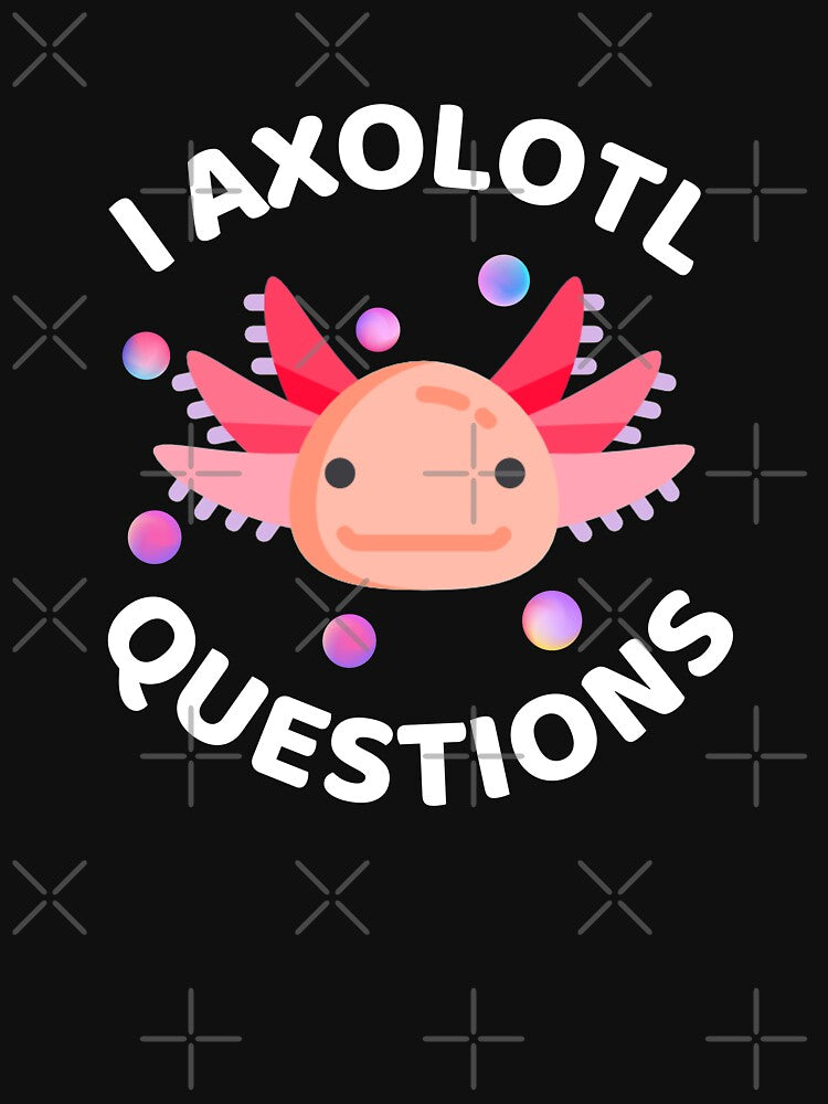 I Axolotl Questions - Axolotl Funny by ExploreTheStore