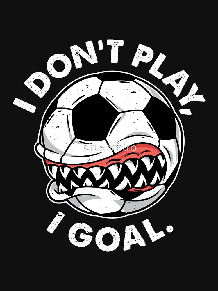 Funny Soccer Sport Boys Girl Teen Futbol I Don't Play I Goal by Crush Retro®