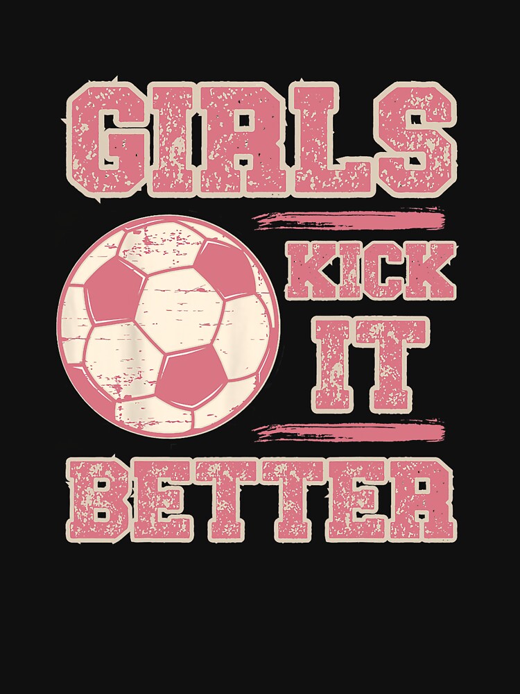 Girls Kick It Better Vintage Womens Soccer Football Fan by AntoineLaram