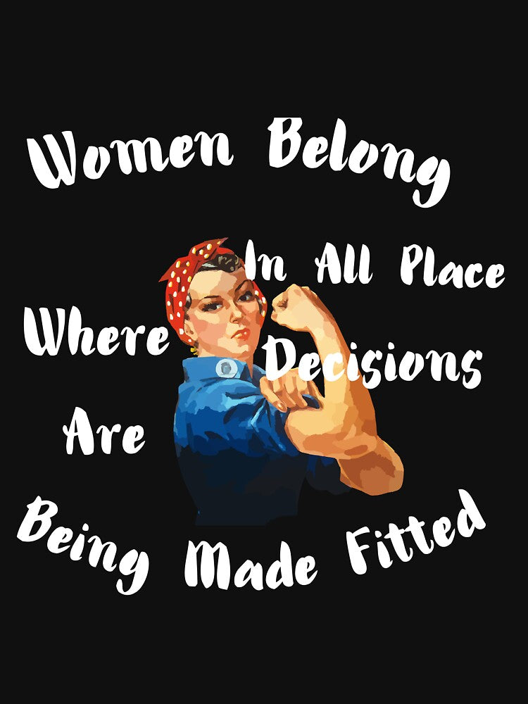 Women Belong In All Place Where Decisions Are Being Made Fitted by Scopestor