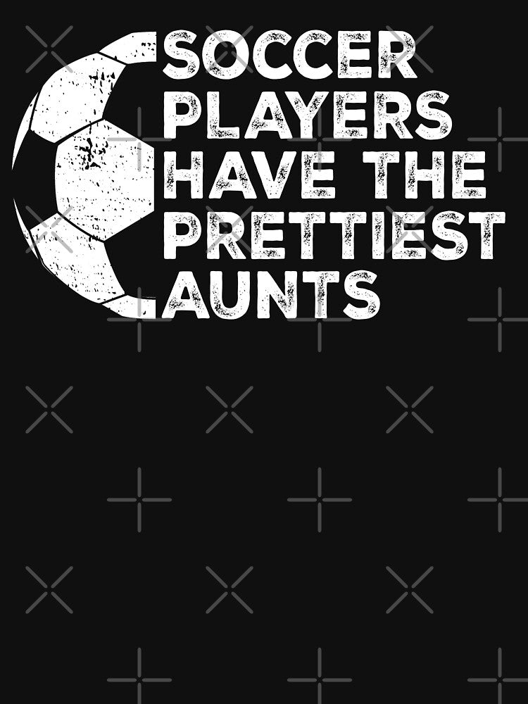 Vintage Funny Soccer Players Have The Prettiest Aunts by Christina-grich
